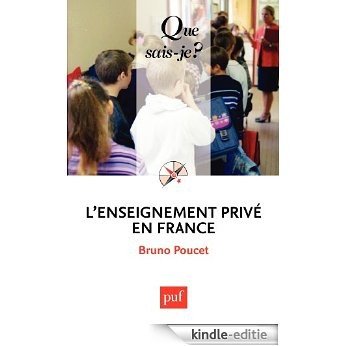 L'enseignement privé en France: « Que sais-je ? » n° 2746 [Kindle-editie]