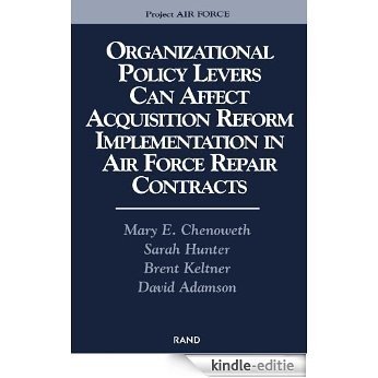 Organizational Policy Levers Can Affect Acquistion Reform Implemenatation in Air Force Repair Contracts [Kindle-editie]