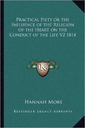 Practical Piety or the Influence of the Religion of the Heart on the Conduct of the Life V2 1814