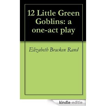 12 Little Green Goblins: a one-act play (English Edition) [Kindle-editie]