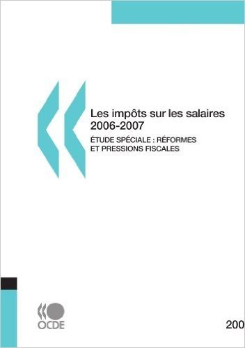 Les Impts Sur Les Salaires 2006-2007, Dition 2007: Tude Spciale: Rformes Fiscales Et Pressions Fiscales 2000-2006