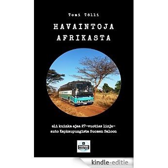 Havaintoja Afrikasta: eli kuinka ajaa 27-vuotias linja-auto Kapkaupungista Suomen Saloon [Kindle-editie]