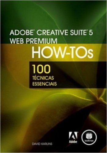 Adobe Creative Suite 5 Web Premium HOW-TOs - Série100 Técnicas Essenciais
