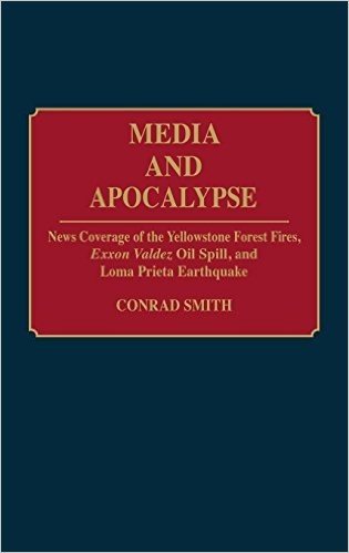 Media and Apocalypse: News Coverage of the Yellowstone Forest Fires, EXXON Valdez Oil Spill, and Loma Prieta Earthquake baixar