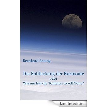 Die Entdeckung der Harmonie oder Warum hat die Tonleiter zwölf Töne? (German Edition) [Kindle-editie]