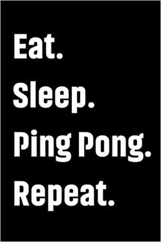 indir Eat Sleep Ping Pong Repeat: A Cute And Funny Lined Journal For Table Tennis Lovers Boy And Girl Player And Coach Who Love To Write Notes This Black ... For Kids Birthday And Thanksgiving For Teen.