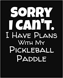 indir Sorry I Can&#39;t I Have Plans With My Pickleball Paddle: College Ruled Composition Notebook