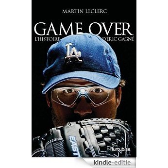 Game Over - L'histoire d'Éric Gagné (Hors collection) [Kindle-editie]
