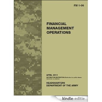 Field Manual FM 1-06 Financial Management Operations April 2011 (English Edition) [Kindle-editie]