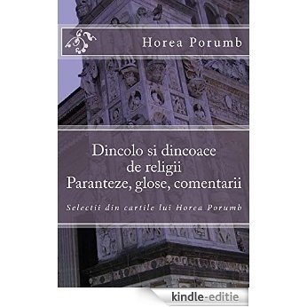 Dincolo si dincoace de religii: Paranteze, glose, comentarii ("Cu degetul pe rană" Selecții din cărțile lui Horea Porumb Vol. 1) (Italian Edition) [Kindle-editie]