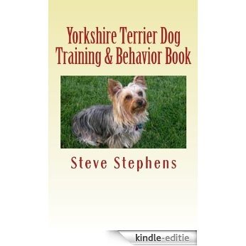 Yorkshire Terrier Dog Training & Behavior Book (English Edition) [Kindle-editie]
