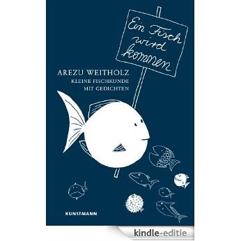 Ein Fisch wird kommen: Kleine Fischkunde mit Gedichten [Kindle-editie]