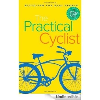 The Practical Cyclist: Bicycling for Real People [Kindle-editie]