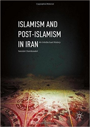 Islamism and Post-Islamism in Iran: An Intellectual History