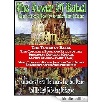 The Tower of Babel: The Complete Book and Lyrics of the Broadway Concept Musical (a New Musical Fairy Tale) [Kindle-editie]