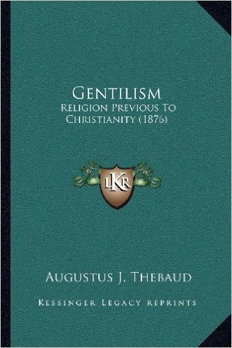 Gentilism: Religion Previous to Christianity (1876) baixar