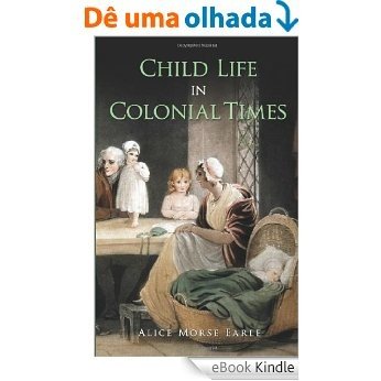 Child Life in Colonial Times (Dover Books on Americana) [eBook Kindle]