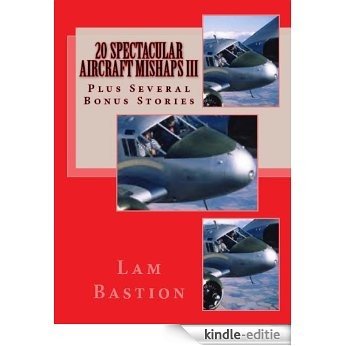 20 Spectacular Aircraft Mishaps III (English Edition) [Kindle-editie]