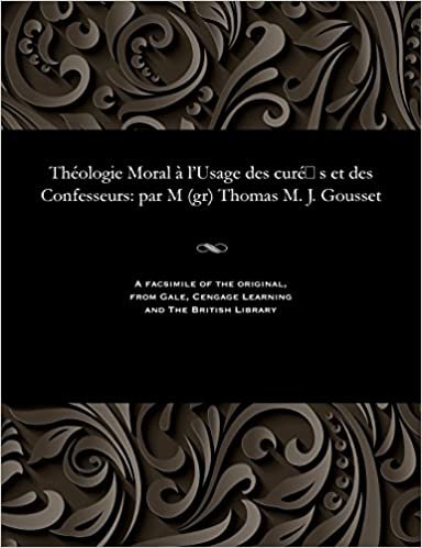 indir Théologie Moral à l&#39;Usage des curés et des Confesseurs: par M (gr) Thomas M. J. Gousset