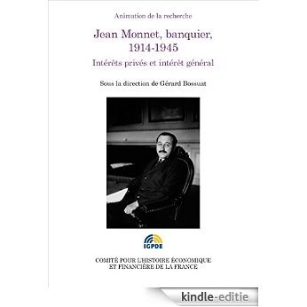 Jean Monnet, banquier, 1914-1945: Intérêts privés et intérêt général (Histoire économique et financière - XIXe-XXe) [Kindle-editie]