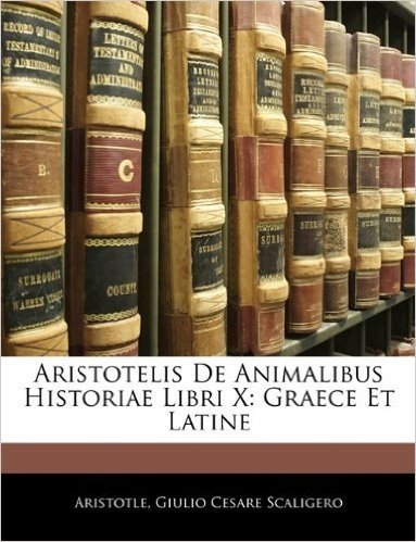 Aristotelis de Animalibus Historiae Libri X: Graece Et Latine