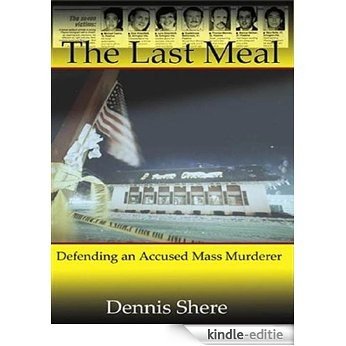 The Last Meal: Defending an Accused Mass Murderer [Kindle-editie]