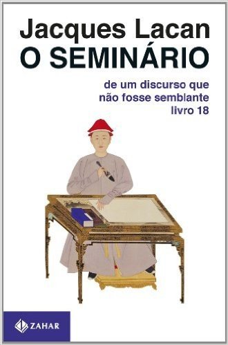 O Seminário. Livro 18. De Um Discurso Que Não Fosse Semblante. Coleção Campo Freudiano no Brasil