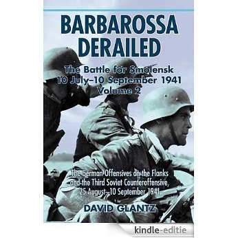 Barbarossa Derailed: The Battle for Smolensk 10 July-10 September 1941 Volume 2: The German Offensives on the Flanks and the Third Soviet Counteroffensive, 25 August-10 September 1941 [Kindle-editie]