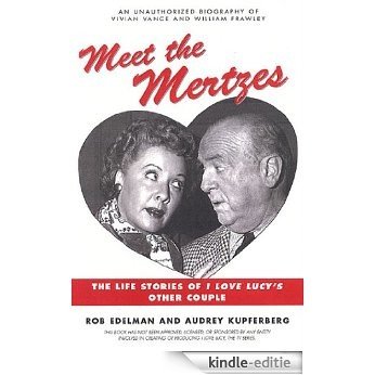 Meet the Mertzes: The Life Stories of I Love Lucy's Other Couple [Kindle-editie]