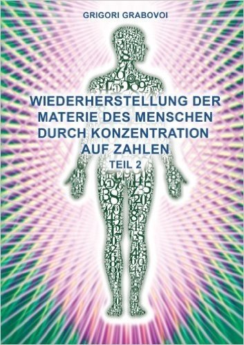 Teil 2 Wiederherstellung Der Materie Des Menschen Durch Konzentration Auf Zahlen" (German Edition)