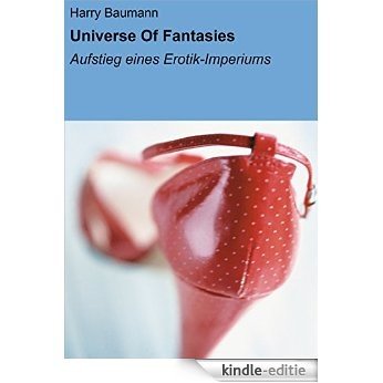 Universe Of Fantasies: Aufstieg eines Erotik-Imperiums [Kindle-editie]