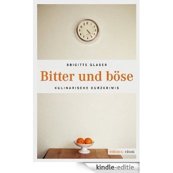 Bitter und böse (Kulinarische Kurzkrimis) [Kindle-editie]