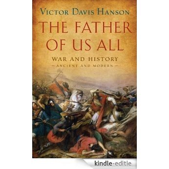 The Father of Us All: War and History, Ancient and Modern [Kindle-editie]
