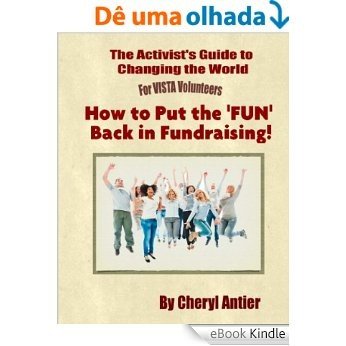 How to Put the 'FUN' Back in Fundraising! (The Activist's Guide to Changing the World for VISTA Volunteers Book 4) (English Edition) [eBook Kindle]