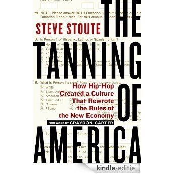 The Tanning of America: How Hip-Hop Created a Culture That Rewrote the Rules of the New Economy [Kindle-editie]