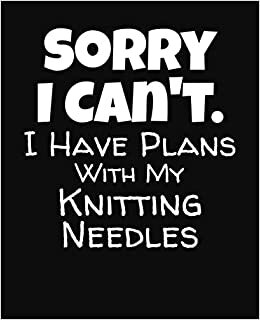 indir Sorry I Can&#39;t I Have Plans With My Knitting Needles: College Ruled Composition Notebook
