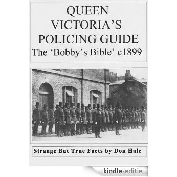 QUEEN VICTORIA'S POLICING GUIDE - The Bobby's Bible c1899 (Don Hale crime series) (English Edition) [Kindle-editie]
