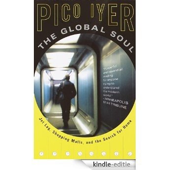 The Global Soul: Jet Lag, Shopping Malls, and the Search for Home (Vintage Departures) [Kindle-editie]