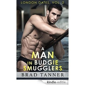 A Man in Budgie Smugglers - MM Erotic Fiction: London Dates, vol. 2 (English Edition) [Kindle-editie]