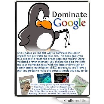 Dominate Google.  Eric's Quick Guide to Online Marketing - beyond  Search Engine Optimization - how to actually get traffic to your website. (Eric's Quick ... Marketing Series Book 1) (English Edition) [Kindle-editie]
