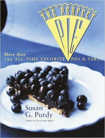 The Perfect Pie: More Than 125 All-Time Favorite Pies & Tarts