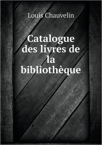 Catalogue Des Livres de La Bibliotheque