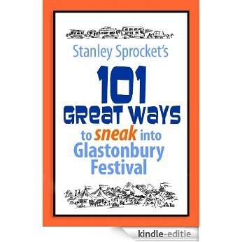101 Great ways  to sneak into Glastonbury Festival (English Edition) [Kindle-editie]