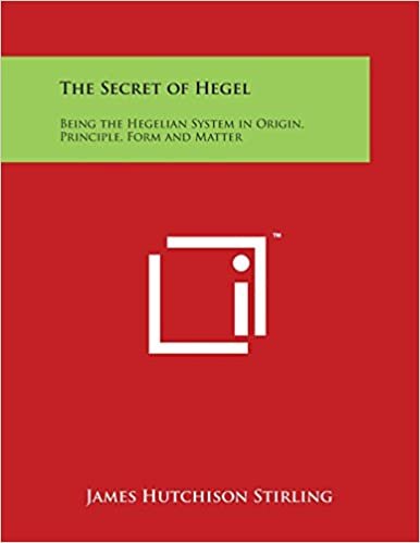 The Secret of Hegel: Being the Hegelian System in Origin, Principle, Form and Matter
