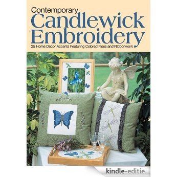 Contemporary Candlewick Embroidery: 25 Home Decor Accents Featuring Colored Floss & Ribbonwork [Kindle-editie]