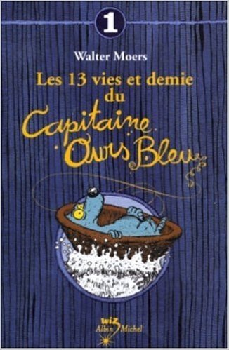 Les 13 Vies Et Demie Du Capitaine Ours Bleu T01