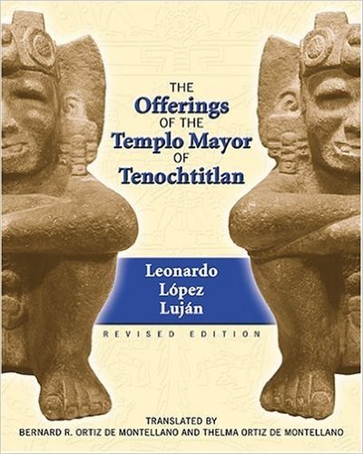 The Offerings of the Templo Mayor at Tenochtitlan