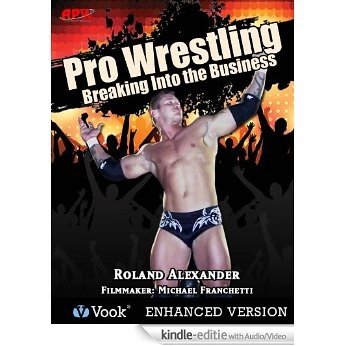 Pro Wrestling: Breaking into the Business [Kindle uitgave met audio/video]