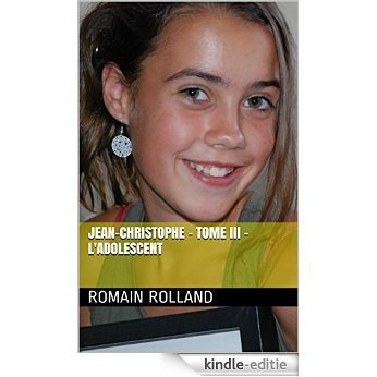 Jean-Christophe - Tome III - L'Adolescent (French Edition) [Kindle-editie]