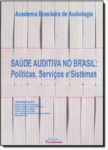 Saude Auditiva No Brasil - Politicas, Servicos E Sistemas
